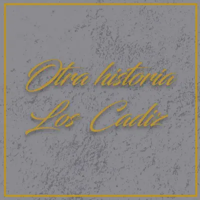 Otra Historia - Los Cádiz Otra Historia - Los Cádiz