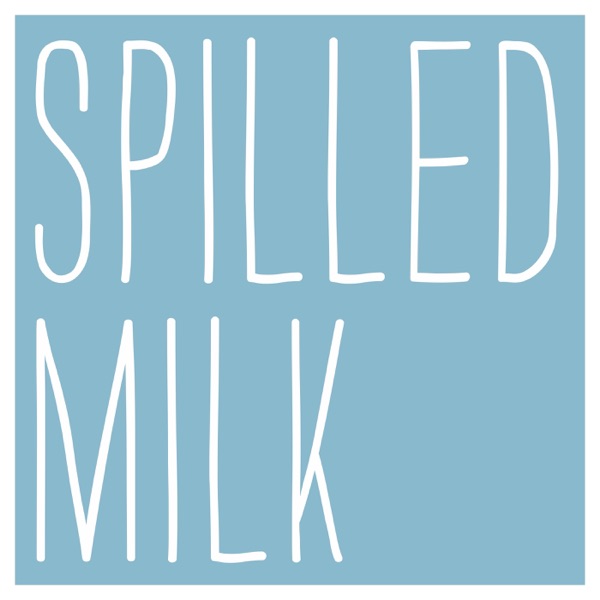 Spilled Milk Spilled Milk
