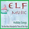 Elf Music (Holiday Songs for the Most Wonderful Time of the Year) album lyrics, reviews, download