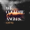 We Could Be Angels - Single