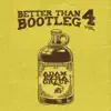 Better Than Bootleg, Vol. 4 album lyrics, reviews, download