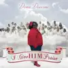 I Give HIM Praise - Single album lyrics, reviews, download