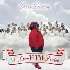 I Give HIM Praise - Single by Dena Deevine album reviews, ratings, credits