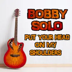 Put Your Head on My Shoulders - Bobby Solo