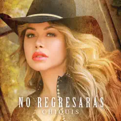 No Regresarás - Single - Chiquis Rivera No Regresarás - Single - Chiquis Rivera