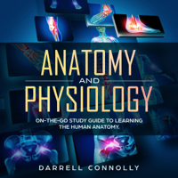 Darrell Connolly - Anatomy and Physiology: On-The-Go Study Guide to Learning the Human Anatomy (Unabridged) artwork