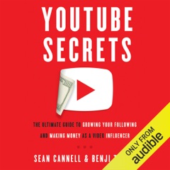 YouTube Secrets: The Ultimate Guide to Growing Your Following and Making Money as a Video Influencer (Unabridged)