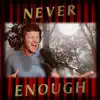 Never Enough - Single album lyrics, reviews, download