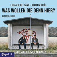 Lucas Vogelsang & Joachim Król - Was wollen die denn hier?: Deutsche Grenzerfahrungen artwork