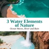 3 Water Elements of Nature: Ocean Waves, River and Rain