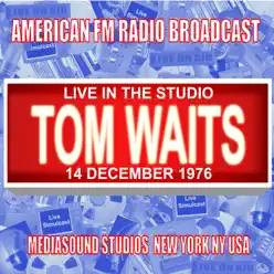 Live in the Studio - Mediasound Studios, New York NY 1976 (Live 1995 FM Broadcast) - Tom Waits