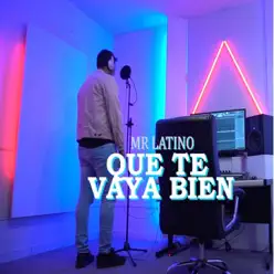 Que Te Vaya Bien - Single - Mr. Latino Que Te Vaya Bien - Single - Mr. Latino