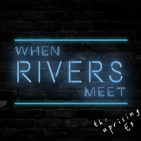 When Rivers Meet - The Uprising EP artwork