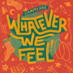Sammy Rae - Whatever We Feel