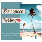 Bossanova Kissing - Bossa Nova Latin Jazz Band Tribute to Summer Lovers - Various Artists
