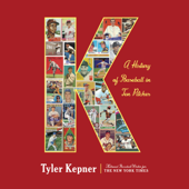 K: A History of Baseball in Ten Pitches (Unabridged) - Tyler Kepner Cover Art