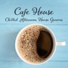 Cafe House: Chilled Afternoon House Grooves