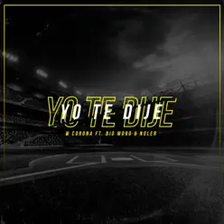 Yo Te Dije - Single - W. Corona Yo Te Dije - Single - W. Corona