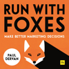 Run with Foxes: Make Better Marketing Decisions (Unabridged) - Paul Dervan