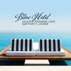 Blue Hotel - Soulful Paradise Café Bar Party Lounge album lyrics, reviews, download