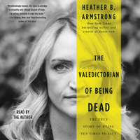 Heather B. Armstrong - The Valedictorian of Being Dead (Unabridged) artwork