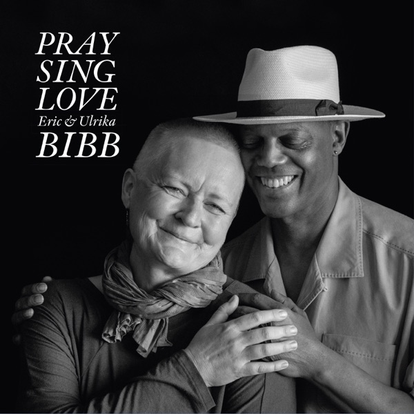 Pray Sing Love - Eric Bibb & Ulrika Bibb
