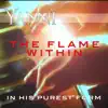 The Flame Within – in His Purest Form - Single album lyrics, reviews, download