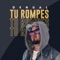 Tu Rompes - Denual lyrics