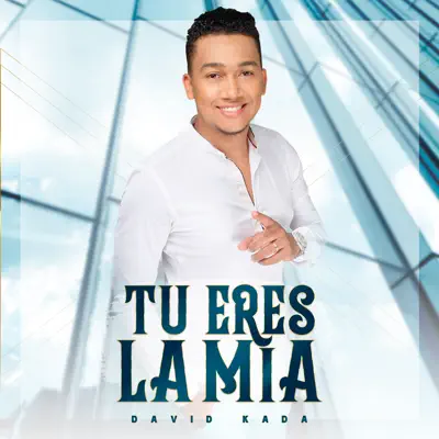 Tu Eres la Mía - Single - David Kada