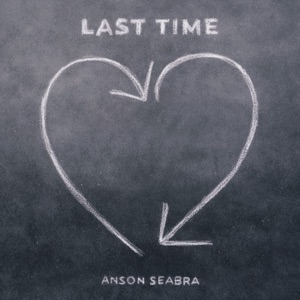 ANSON SEABRA - Last Time Chords and Lyrics