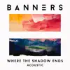 Where The Shadow Ends (Acoustic) - Single album lyrics, reviews, download