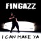 I Can Make Ya - Fingazz lyrics