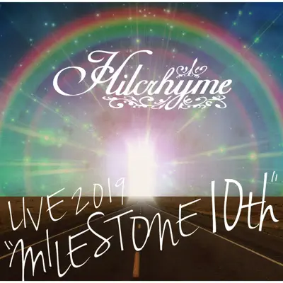 Hilcrhyme LIVE 2019 "MILESTONE 10th" - Hilcrhyme Hilcrhyme LIVE 2019 "MILESTONE 10th" - Hilcrhyme