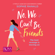 Sophie Ranald - No, We Can't Be Friends
