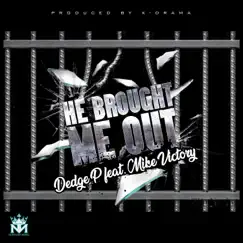 He Brought Me Out (feat. Mike Victory) - Single by Dedge P album reviews, ratings, credits