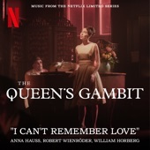 Anna Hauss;Robert Wienröder;William Horberg - I Can't Remember Love (Music from the Netflix Limited Series The Queen's Gambit)