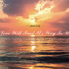 Love Will Find It's Way to U - Single by A K D G album reviews, ratings, credits