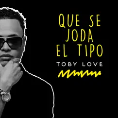 Que Se Joda el Tipo - Single by Toby Love album reviews, ratings, credits