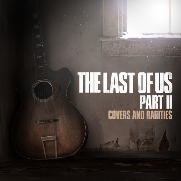 The Last of Us Part II: Covers and Rarities - EP - Multi-interprètes