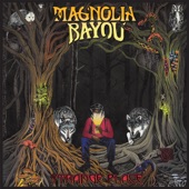 Magnolia Bayou - Dig Deep