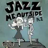 Jazz Me Outside, Pt. 2 album lyrics, reviews, download