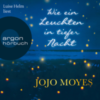 Jojo Moyes - Wie ein Leuchten in tiefer Nacht (Ungekürzte Lesung) artwork