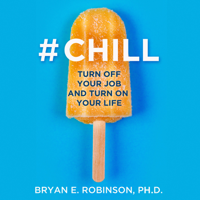 Bryan E. Robinson PhD - #Chill artwork