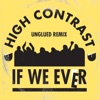 High Contrast - If We Ever (Unglued Remix)