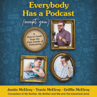 Justin McElroy, Travis McElroy & Griffin McElroy - Everybody Has a Podcast (Except You) artwork
