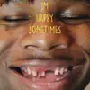 I'm Happy Sometimes - Single album lyrics, reviews, download