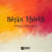 Makka Mezhieva - Bezan Kherkh