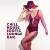 Stream & download Chill House Erotic Lounge Bar: Chill Out Sensual Nights, Sexy Ibiza del Mar, Tantric Sex Music