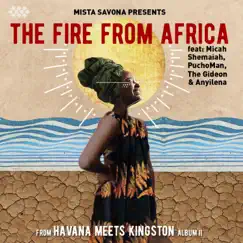 The Fire From Africa (feat. Anyilena, The Gideon, Puchoman & Micah Shemaiah) - Single by Mista Savona & Havana Meets Kingston album reviews, ratings, credits