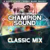 Champion Sound (feat. Troublesome) [Classic Mix] - Single album lyrics, reviews, download
